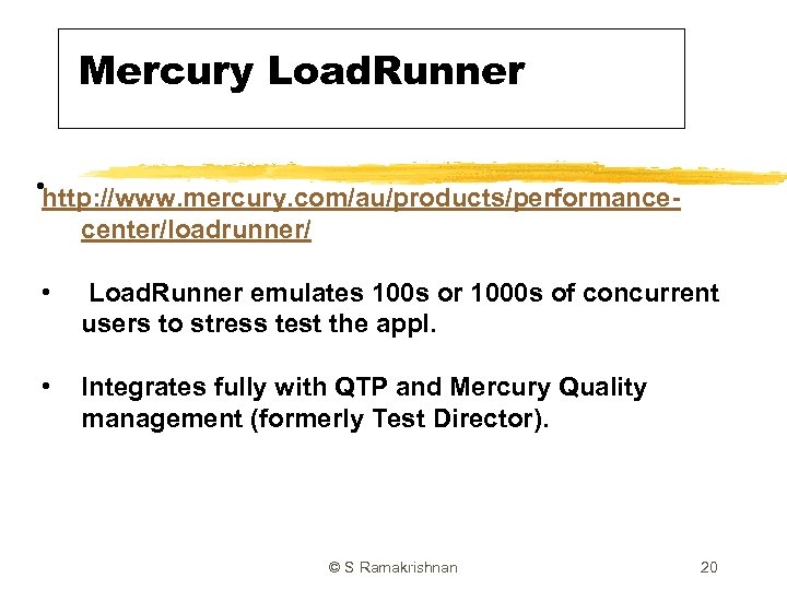 Mercury Load. Runner • http: //www. mercury. com/au/products/performancecenter/loadrunner/ • Load. Runner emulates 100 s