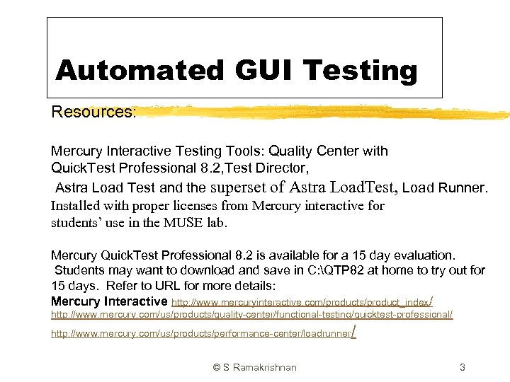 Automated GUI Testing Resources: Mercury Interactive Testing Tools: Quality Center with Quick. Test Professional
