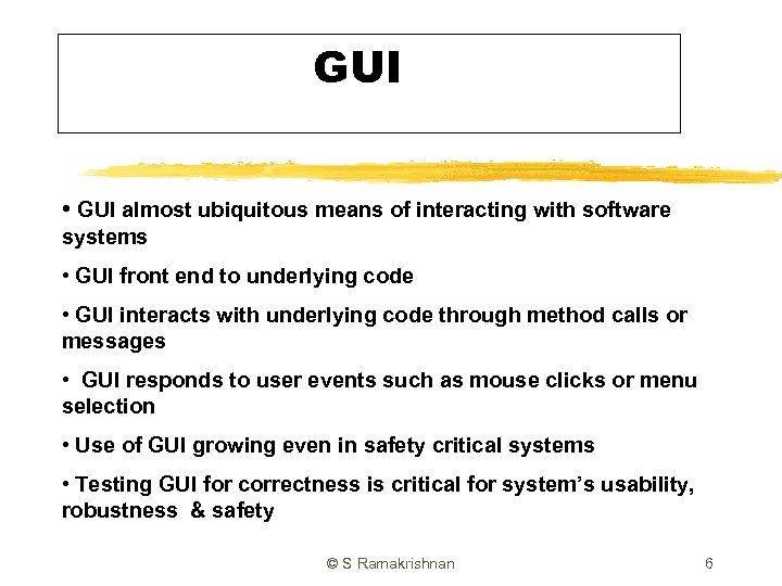 GUI • GUI almost ubiquitous means of interacting with software systems • GUI front