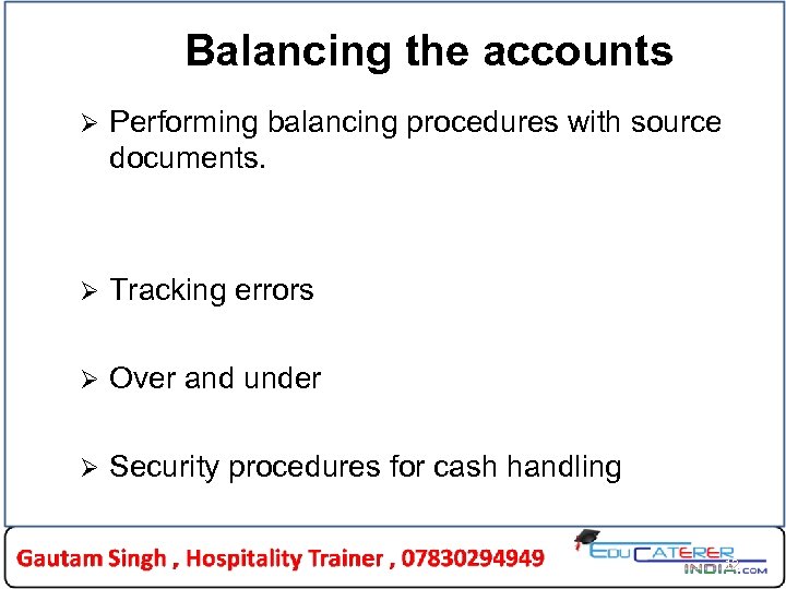 Balancing the accounts Ø Performing balancing procedures with source documents. Ø Tracking errors Ø