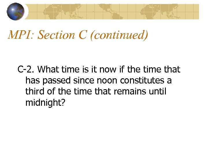 MPI: Section C (continued) C-2. What time is it now if the time that