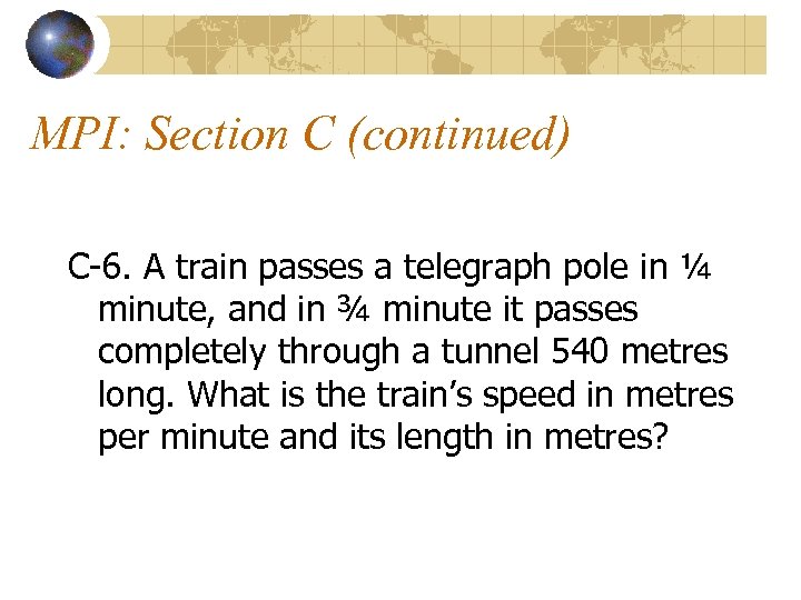 MPI: Section C (continued) C-6. A train passes a telegraph pole in ¼ minute,