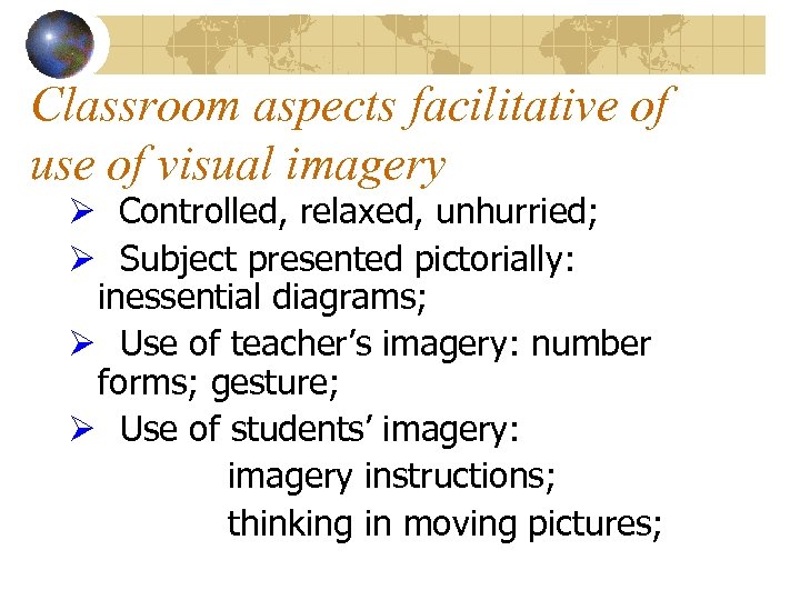 Classroom aspects facilitative of use of visual imagery Ø Controlled, relaxed, unhurried; Ø Subject