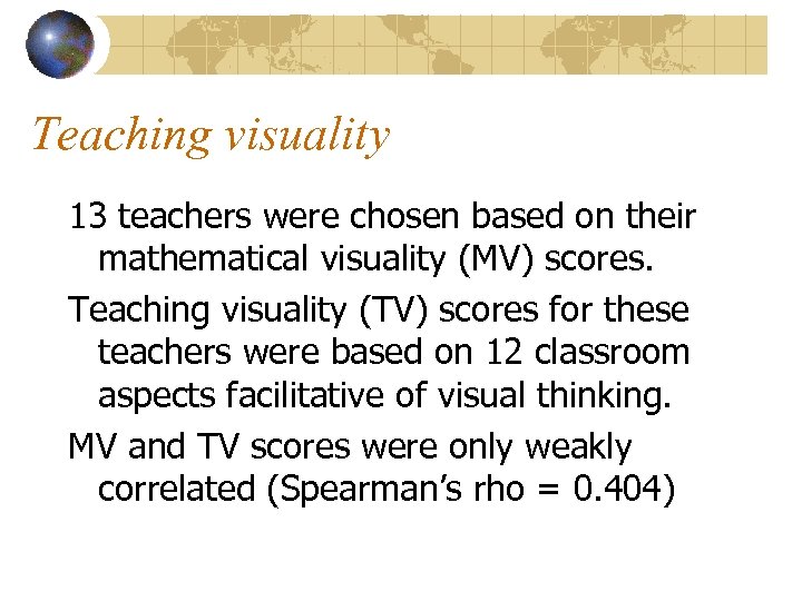 Teaching visuality 13 teachers were chosen based on their mathematical visuality (MV) scores. Teaching