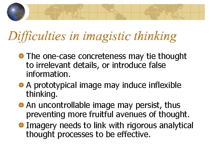 Difficulties in imagistic thinking The one-case concreteness may tie thought to irrelevant details, or