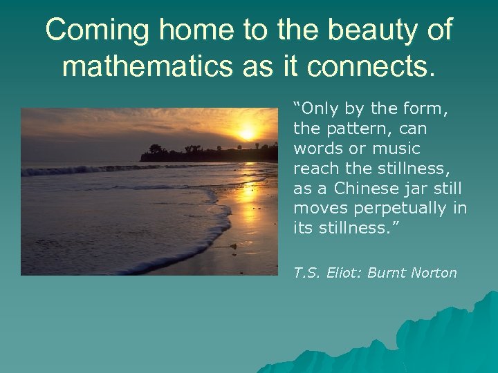 Coming home to the beauty of mathematics as it connects. “Only by the form,