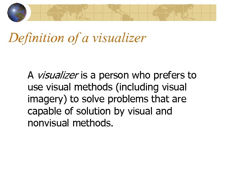 Definition of a visualizer A visualizer is a person who prefers to use visual