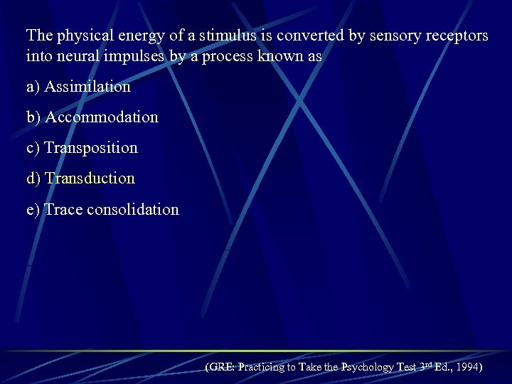 The physical energy of a stimulus is converted by sensory receptors into neural impulses