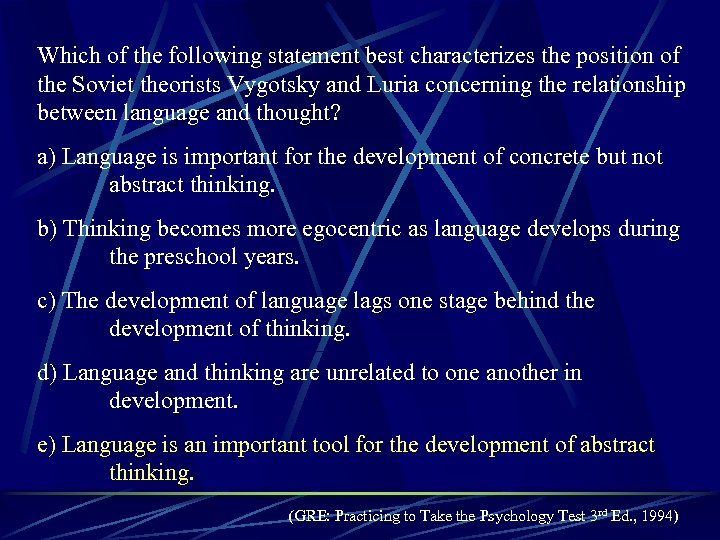 Which of the following statement best characterizes the position of the Soviet theorists Vygotsky