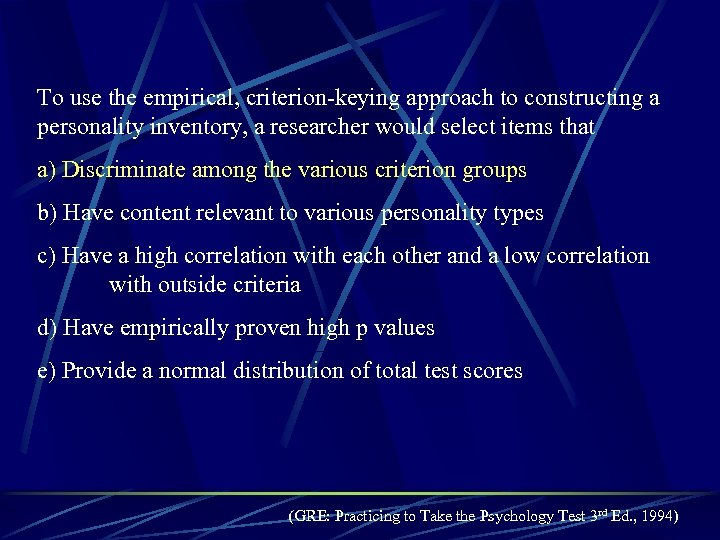 To use the empirical, criterion-keying approach to constructing a personality inventory, a researcher would