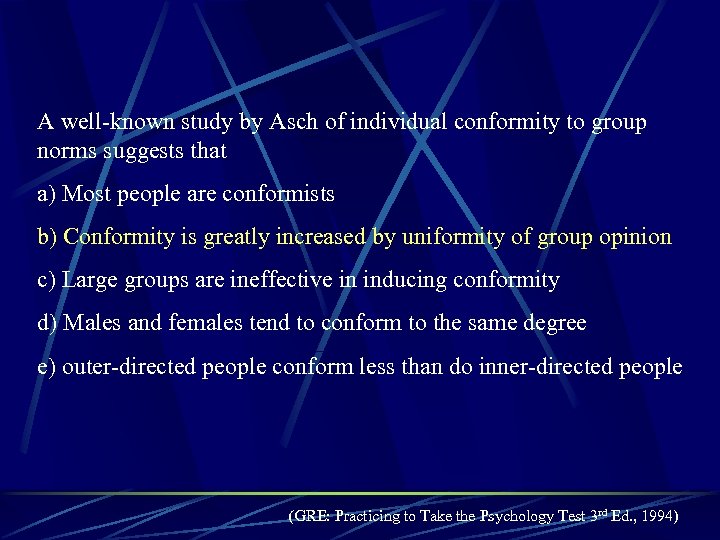 A well-known study by Asch of individual conformity to group norms suggests that a)