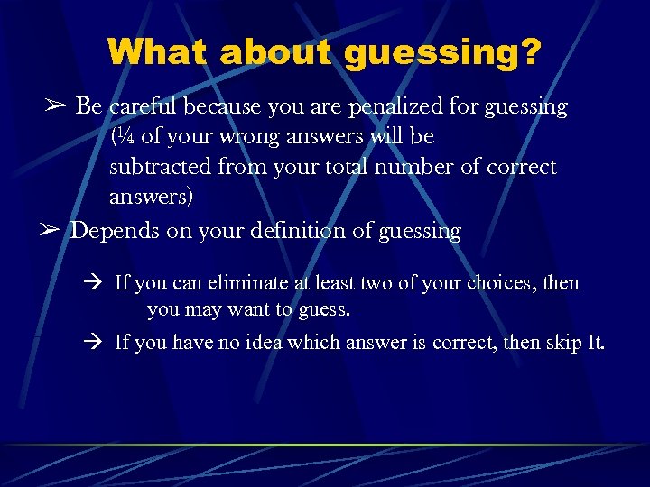 What about guessing? & Be careful because you are penalized for guessing (¼ of