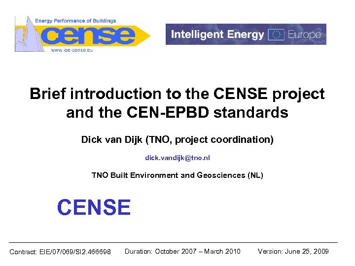 Brief introduction to the CENSE project and the CEN-EPBD standards Dick van Dijk (TNO,