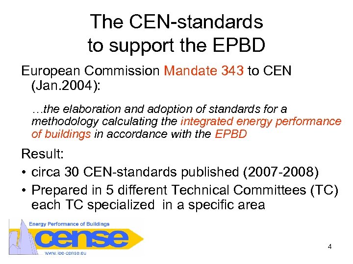 The CEN-standards to support the EPBD European Commission Mandate 343 to CEN (Jan. 2004):