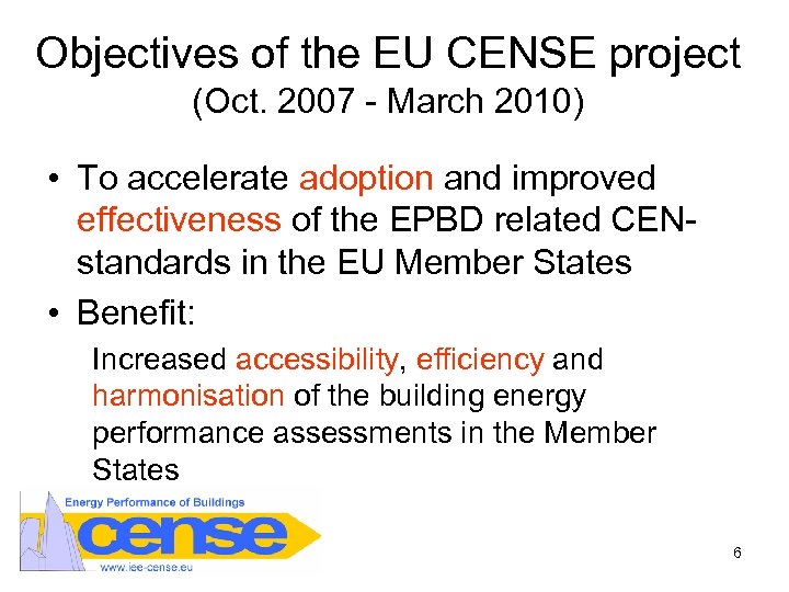 Objectives of the EU CENSE project (Oct. 2007 - March 2010) • To accelerate