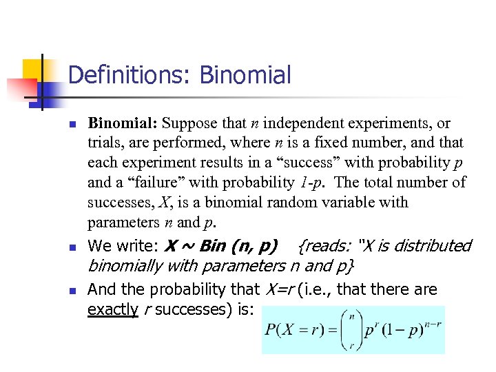 Definitions: Binomial n n n Binomial: Suppose that n independent experiments, or trials, are