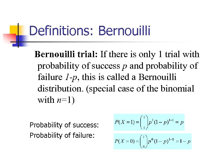 Definitions: Bernouilli trial: If there is only 1 trial with probability of success p