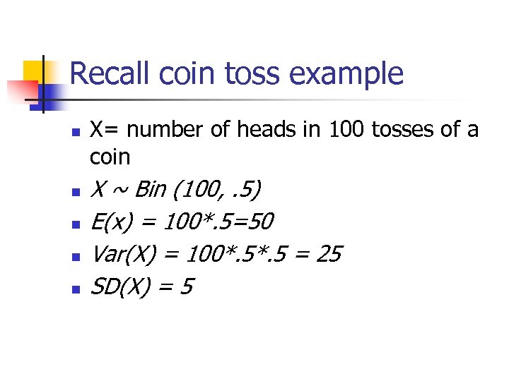 Recall coin toss example n n n X= number of heads in 100 tosses