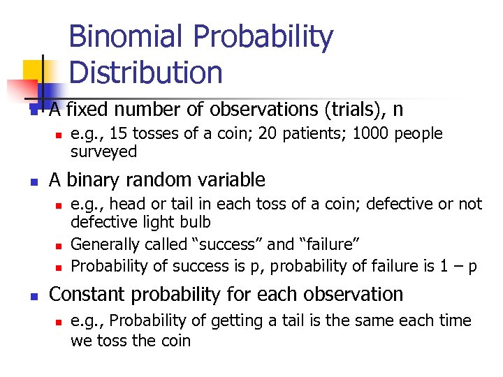 Binomial Probability Distribution n A fixed number of observations (trials), n n n A