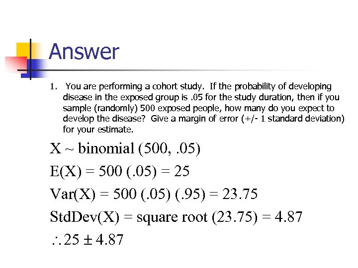 Answer 1. You are performing a cohort study. If the probability of developing disease