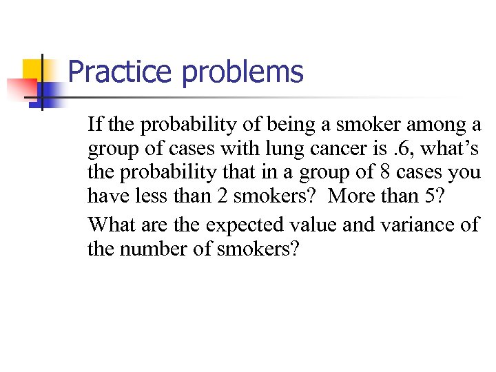 Practice problems If the probability of being a smoker among a group of cases