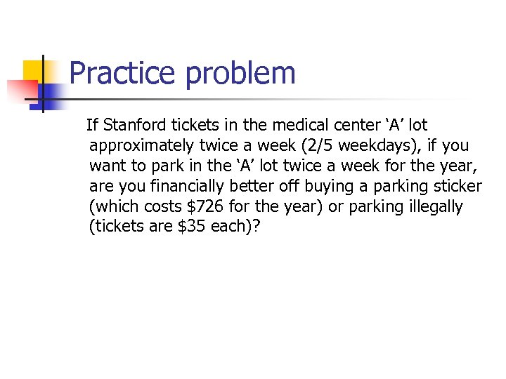 Practice problem If Stanford tickets in the medical center ‘A’ lot approximately twice a