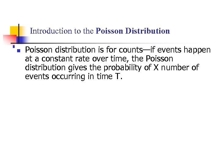 Introduction to the Poisson Distribution n Poisson distribution is for counts—if events happen at