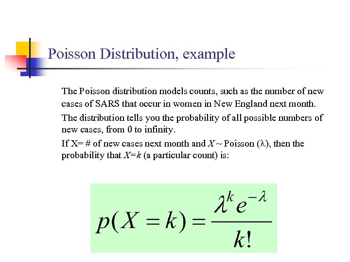 Poisson Distribution, example The Poisson distribution models counts, such as the number of new