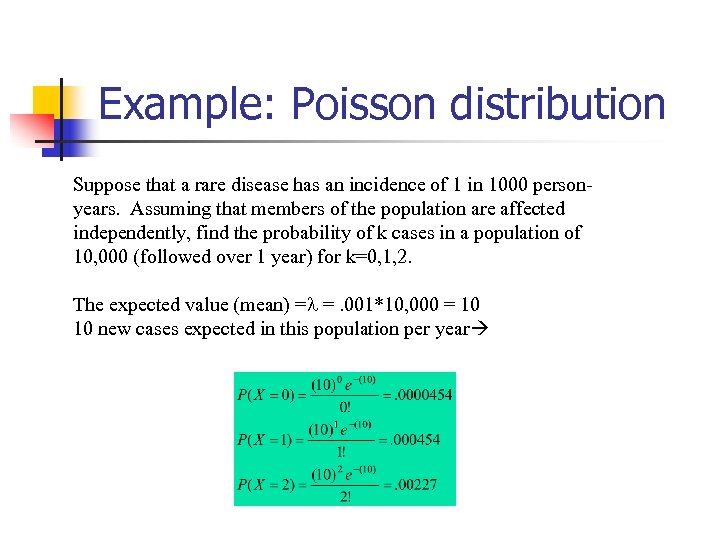 Example: Poisson distribution Suppose that a rare disease has an incidence of 1 in