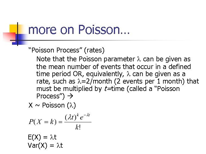 more on Poisson… “Poisson Process” (rates) Note that the Poisson parameter can be given