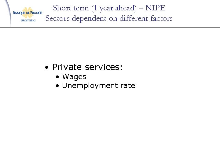 Short term (1 year ahead) – NIPE Sectors dependent on different factors • Private