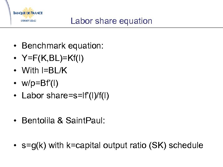 Labor share equation • • • Benchmark equation: Y=F(K, BL)=Kf(l) With l=BL/K w/p=Bf’(l) Labor