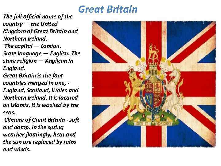 Great Britain The full official name of the country — the United Kingdom of