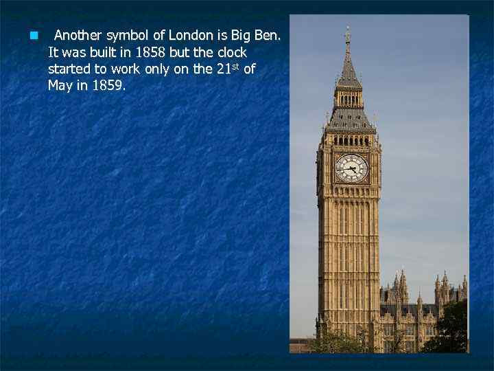  Another symbol of London is Big Ben. It was built in 1858 but