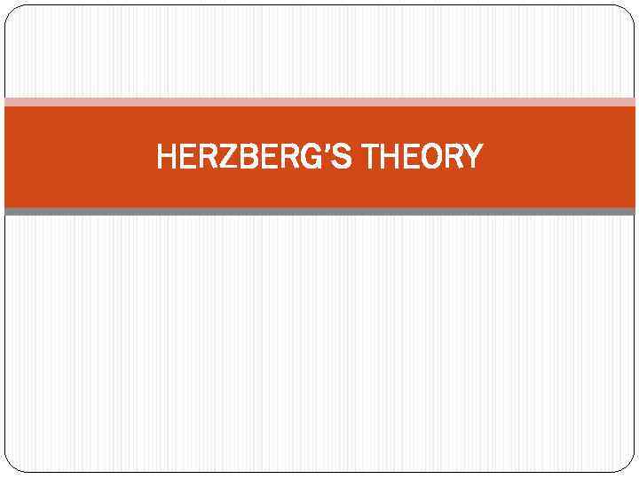HERZBERG’S THEORY 