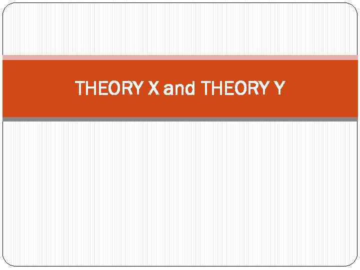 THEORY X and THEORY Y 