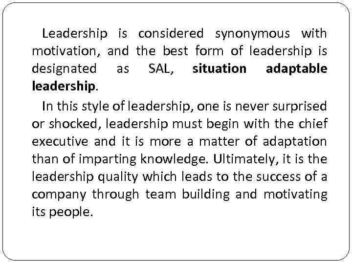 Leadership is considered synonymous with motivation, and the best form of leadership is designated