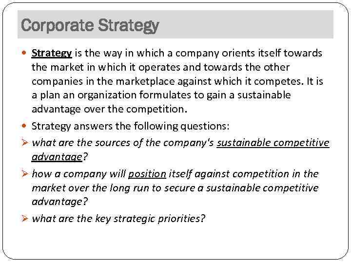 Corporate Strategy is the way in which a company orients itself towards the market