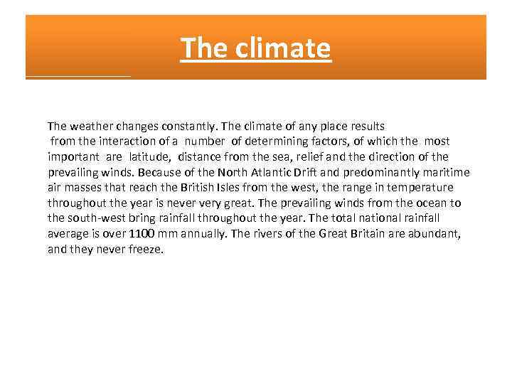 The climate The weather changes constantly. The climate of any place results from the