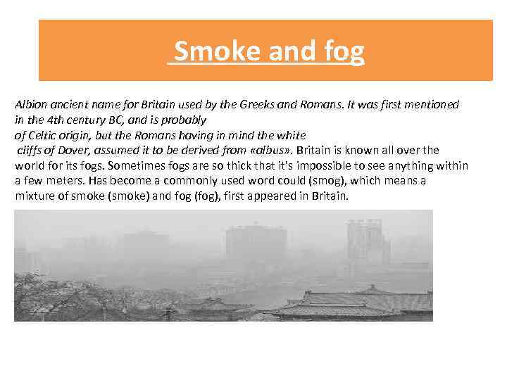  Smoke and fog Albion ancient name for Britain used by the Greeks and