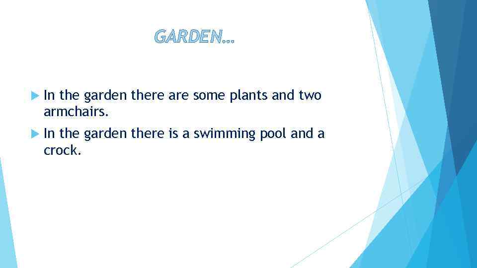 GARDEN… In the garden there are some plants and two armchairs. In the garden