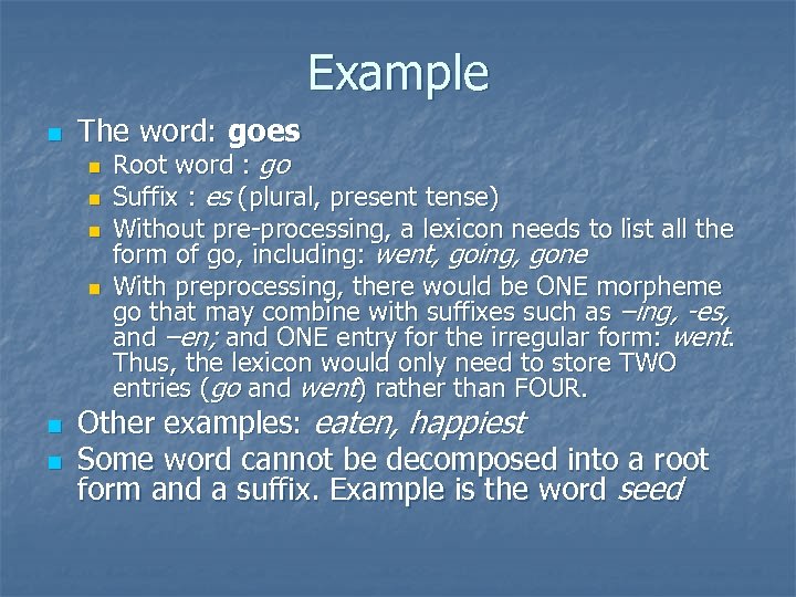 Example n The word: goes n n n Root word : go Suffix :