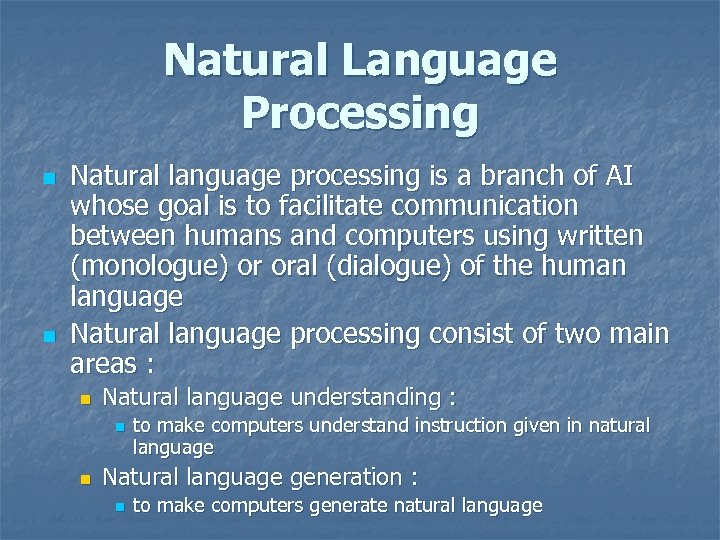 Natural Language Processing n n Natural language processing is a branch of AI whose