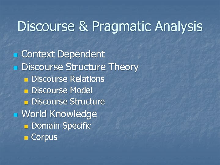 Discourse & Pragmatic Analysis n n Context Dependent Discourse Structure Theory Discourse Relations n