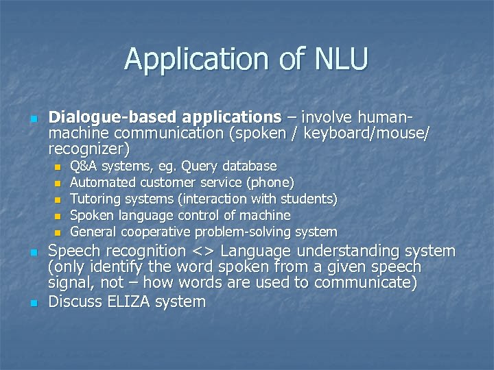 Application of NLU n Dialogue-based applications – involve humanmachine communication (spoken / keyboard/mouse/ recognizer)