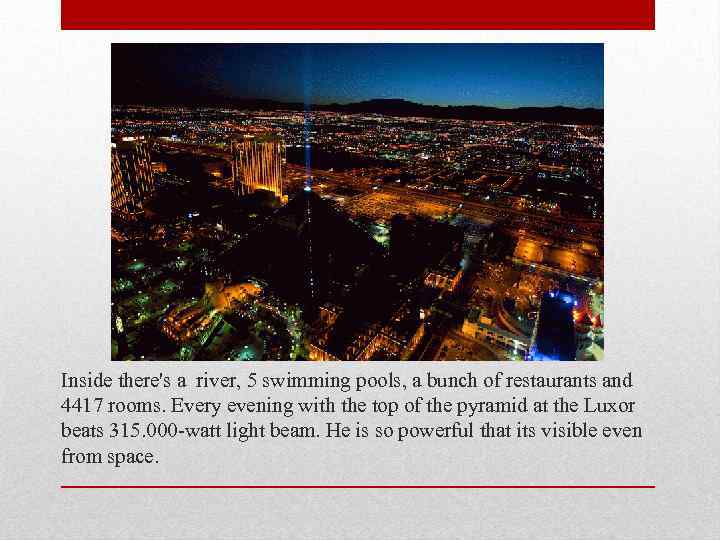 Inside there's a river, 5 swimming pools, a bunch of restaurants and 4417 rooms.