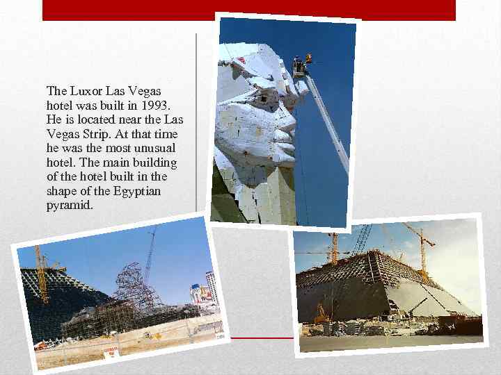 The Luxor Las Vegas hotel was built in 1993. He is located near the