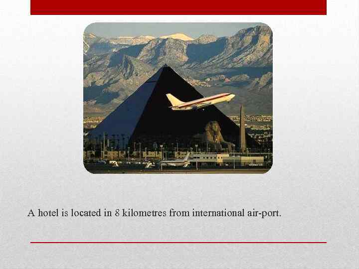 A hotel is located in 8 kilometres from international air-port. 