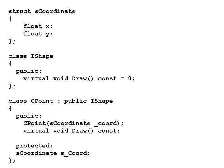 struct s. Coordinate { float x; float y; }; class IShape { public: virtual