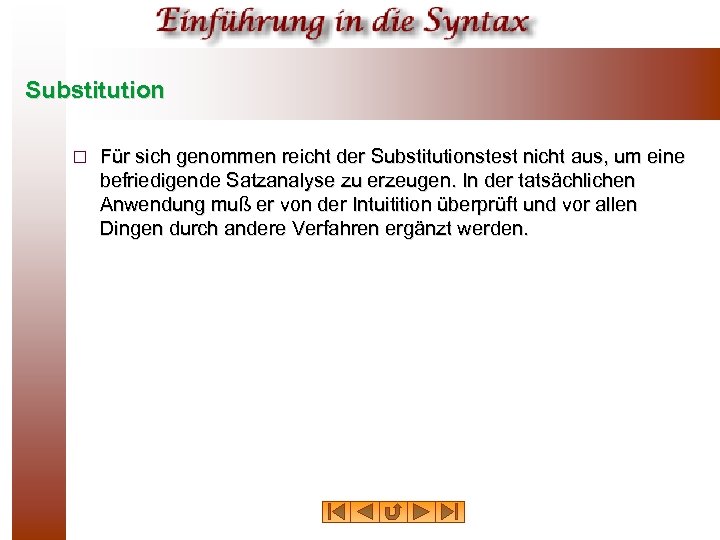 Substitution ¨ Für sich genommen reicht der Substitutionstest nicht aus, um eine befriedigende Satzanalyse